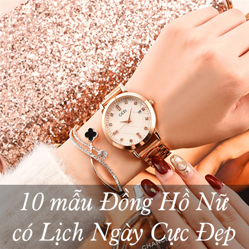 10 Mẫu đồng hồ nữ có lịch ngày CỰC ĐẸP