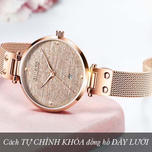 Cách tự ĐIỀU CHỈNH KHÓA đồng hồ nữ DÂY LƯỚI tại nhà cực nhanh